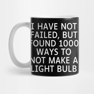 I have not failed, but found 1000 ways to not make a light bulb Mug